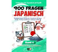 900 JAPANISCH FRAGEN Band 4: QCM - Deutsches Vokabular auf Japanisch erkennen - Fortgeschrittenes Anfänger-Niveau JLPT N4