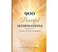 900 Powerful Affirmations for Every Area of Life: Affirmations to Build Confidence, Attract Success, Strengthen Self-Worth, and Create a Life of Abundance and Purpose