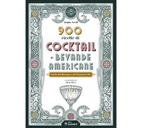 900 ricette di cocktail e bevande americane. Guida del Barman e del Gourmet chic