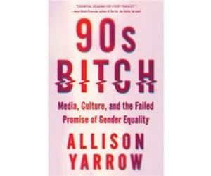 90s Bitch - Allison Yarrow - HarperCollins - Livre en Anglais - Paperback Allison YarrowAllison Yarrow (Auteur)