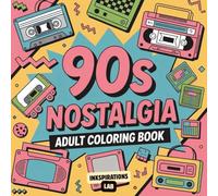 90s Nostalgia Adult Coloring Book: A Totally Awesome Coloring Pages for Millennials with Retro Fashion, Classic Tech, and All the Best Stuff from the 1990s.