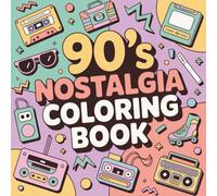 90's Nostalgia Coloring Book: A Nostalgic 90s Coloring Book Featuring Toys, Snacks, Music, Games, Fashion & More - Bold and Easy 90s Coloring Pages for Adults, Teens and Kids