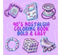 90's Nostalgia Coloring Book: Bold & Easy Retro Fun for All Ages: A Throwback Coloring Adventure Featuring Classic 90s Toys, Games, and Vibes