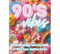 90's Vibes: A Retro Nostalgia Coloring Book of 90’s Toys, Fashion & Fun - Aesthetic Coloring Pages for Teens, Tweens & Adults Who Love Throwback Vibes, Y2K Aesthetics & Vintage Happy Memories