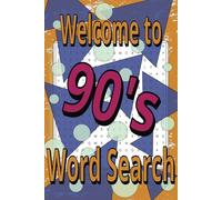 90s Word Search Book: The Ultimate 90s Word Search Book For Adults!: Puzzle Activity Book For Adults, Teens, Kids and Seniors. Workout And Grow Your ... For Vacation, Gift And Other Occasions...