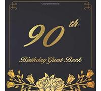 90th Birthday Guest Book: An Birthday Anniversary Guest Book Should Be More Than Just A Place For Your Guests To Sign Their Names. The Guests Can Write Their Favorite Memories And Good Wishes. Years F