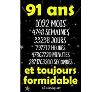 91 ans et toujours formidable et unique: Joyeux Anniversaire 91 ans , Idée Cadeau Personnalisé pour Homme et Femme, Fille, Garçon, Soeur, Frére...carnet de notes joyeux anniversaire humour , 110 pages