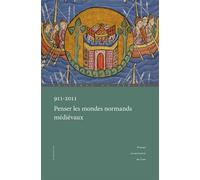 911-2011 Penser les mondes normands médiévaux Actes du colloque international de Caen et Cerisy, 29 septembre-2 octobre 2011 - David Bates - Publications Universite Caen - broché - Etude