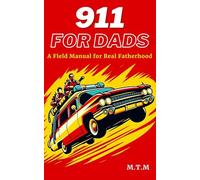911 for Dads, a field manual for real fatherhood