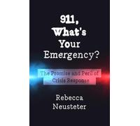911, What's Your Emergency?: The Promise and Peril of Crisis Response