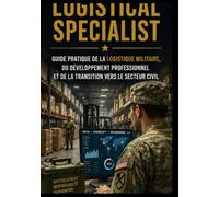 92A AUTOMATED LOGISTICAL SPECIALIST: Guide Pratique de la logistique militaire, des operationsd'approvisionnement, du developpement professionel et de la transition vers le secteur civil