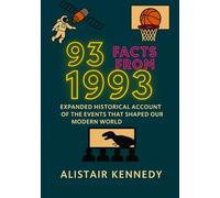 93 Facts from 1993: Expanded Historical Accounts of the Events That Shaped Our Modern World: From landmark scientific breakthroughs to unforgettable ... stories that defined 1993 in vivid detail.