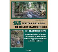 93 Petites balades et belles randonnées en Franche-Comté Dans le Territoire de Belfort, les environs de Montbéliard, Saint-Hippolyte, Maîche, Baume-les-Dames - Jean Espirat - Cetre Eds - broché - Guid
