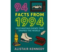 94 Facts from 1994: Fascinating Events That Shaped the World: Remarkable 1990s Milestones: Global History, Breakthrough Inventions, Cultural Icons, and Defining Moments of 1994