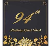94th Birthday Guest Book: An Birthday Anniversary Guest Book Should Be More Than Just A Place For Your Guests To Sign Their Names. The Guests Can Write Their Favorite Memories And Good Wishes. Years F