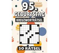 95. Geburtstag Kreuzworträtsel: 50 Rätsel für Kinder, Erwachsene und Senioren: Einfache, geistig anregende Unterhaltung und spannende ... mentale Entspannung und Wortschatzerweiterung