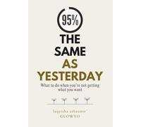 95% The Same As Yesterday: What to do when you're not getting what you want