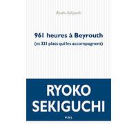 961 heures à Beyrouth: (et 321 plats qui les accompagnent)