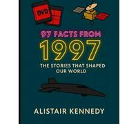 97 Facts from 1997: The Stories That Shaped Our World: Expanded Historical Accounts of the Events That Shaped the World