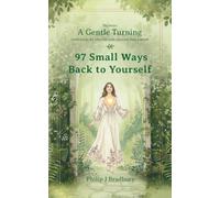 97 Small Ways Back To Yourself: Small Stories For When Life Pulls You Away From Yourself