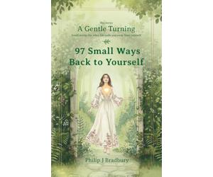 97 Small Ways Back To Yourself: Small Stories For When Life Pulls You Away From Yourself