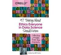 97 Things about Ethics Everyone in Data Science Should Know by Bill Franks Bill Franks (Auteur)