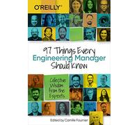 97 Things Every Engineering Manager Should Know by Camille Fournier Camille Fournier (Auteur)