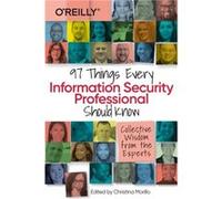 97 Things Every Information Security Professional Should Know Christina Morillo (Auteur)