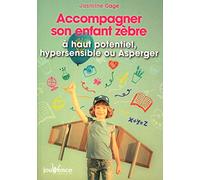 Accompagner Son Enfant Zèbre - A Haut Potentiel, Indigo Hypersensible Ou Asperger