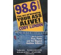 98.6 Degrees: The Art of Keeping Your Ass Alive by Cody Lundin(2003-06-23)