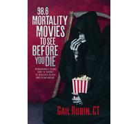 98.6 Mortality Movies to See Before You Die Remarkable Films and TV Shows to Discuss Death and Plan Ahead - Gail Rubin - Light Tree Press, LLC - ebook (ePub) - Livre