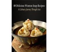 98 Delicious Wonton Soup Recipes A Culinary Journey Through Asia - Gourmet Grind Shin - Amazon Digital Services LLC KDP - Livre en Anglais Gourmet Grind ShinGourmet Grind Shin (Auteur)