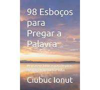 98 Esboços para Pregar a Palavra: Mensagens bíblicas para inspirar, ensinar e transformar vidas