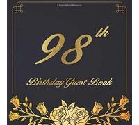 98th Birthday Guest Book: An Birthday Anniversary Guest Book Should Be More Than Just A Place For Your Guests To Sign Their Names. The Guests Can Write Their Favorite Memories And Good Wishes. Years F