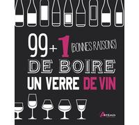 99 + 1 bonnes raisons de boire un verre de vin