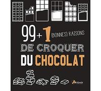 99 + 1 (Bonnes) Raisons De Croquer Du Chocolat