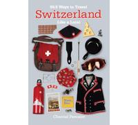 99.9 Ways to Travel Switzerland Like a Local