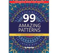 99 Amazing Patterns: A Relaxing Adult Coloring Book with Beautiful, Simple Designs.
