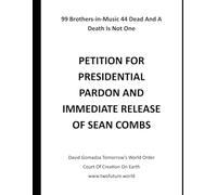 99 Brothers-in-Music 44 Dead And A Death Aint One: PETITION FOR PRESIDENTIAL PARDON AND IMMEDIATE RELEASE OF SEAN COMBS