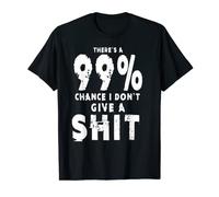 99% chance I don't give shit sarcastic meme homme T-Shirt