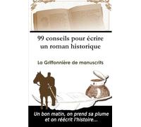 99 conseils pour écrire un roman historique
