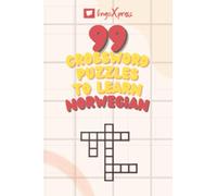 99 Crossword Puzzles to Learn Norwegian: Nearly 800 Different Words to Engage Your Brain and Aid Memorization!
