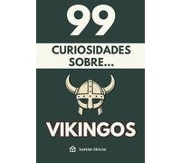 99 Curiosidades sobre Vikingos: Descubre los hechos, datos y secretos más sorprendentes sobre la era que forjó exploradores, dioses y guerreros.