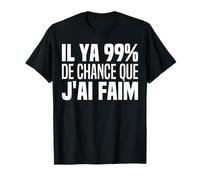 99% De Chances Que J'ai Faim - 99 Percent Chance I Am Hungry T-Shirt