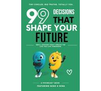 99 Decisions That Shape Your Future: Small choices today create the life you live tomorrow.