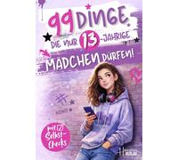 99 Dinge, die nur 13-jährige Mädchen dürfen: Ein besonderes Buch für Mädchen zum 13. Geburtstag - Mehr Selbstwert, Mut und Orientierung in der Pubertät