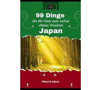 99 Dinge die Sie Muss man vorher wissen Wandern Japan (2026): Der lokale Experten Ratgeber zum Geldsparen, Vermeiden von Menschenmassen und Auffinden versteckter Tempel
