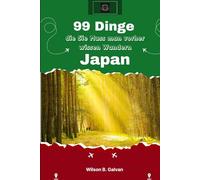 99 Dinge die Sie Muss man vorher wissen Wandern Japan (2026): Der lokale Experten Ratgeber zum Geldsparen, Vermeiden von Menschenmassen und Auffinden versteckter Tempel