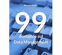 99 Domande sul Data Management: Tutto quello che ti sei sempre chiesto o quasi sulla gestione dei Dati