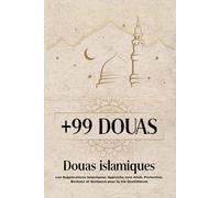 +99 DOUAS: Douas islamiques : Les Supplications Islamiques: Approche vers Allah, Protection, Bonheur et Guidance pour la Vie Quotidienne